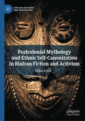 Abba |  Postcolonial Mythology and Ethnic Self-Canonization in Biafran Fiction and Activism | eBook | Sack Fachmedien