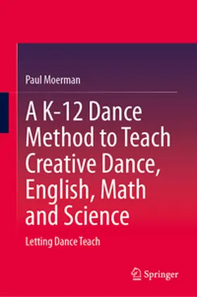 Moerman |  A K-12 Dance Method to Teach Creative Dance, English, Math and Science | eBook | Sack Fachmedien