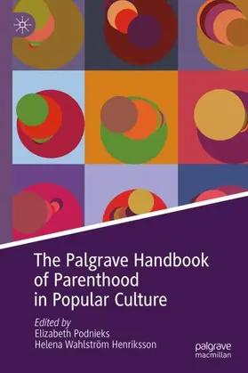 Podnieks / Wahlström Henriksson |  The Palgrave Handbook of Parenthood in Popular Culture | Buch |  Sack Fachmedien