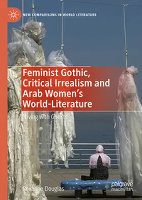 Douglas |  Feminist Gothic, Critical Irrealism and Arab Women's World-Literature | eBook | Sack Fachmedien
