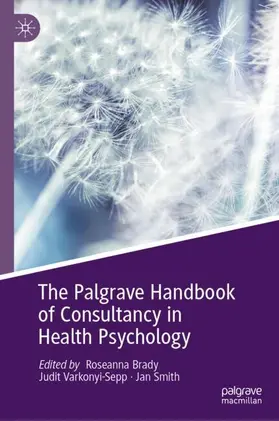 Brady / Varkonyi-Sepp / Smith |  The Palgrave Handbook of Consultancy in Health Psychology | Buch |  Sack Fachmedien