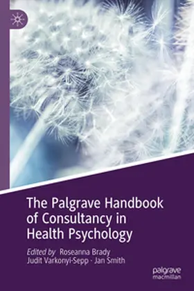 Brady / Varkonyi-Sepp / Smith |  The Palgrave Handbook of Consultancy in Health Psychology | eBook | Sack Fachmedien