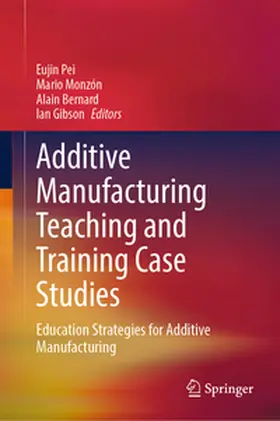 Pei / Monzón / Bernard |  Additive Manufacturing Teaching and Training Case Studies | eBook | Sack Fachmedien