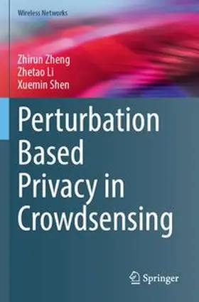 Zheng / Li / Shen | Perturbation Based Privacy in Crowdsensing | Buch | 978-3-031-95054-4 | www.sack.de