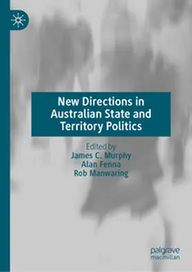 Murphy / Manwaring / Fenna |  Politics and Policy in Australia’s States and Territories | eBook | Sack Fachmedien