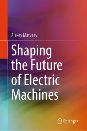 Matveev |  Shaping the Future of Electric Machines | Buch |  Sack Fachmedien