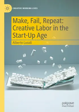 Lusoli |  Make, Fail, Repeat: Creative Labor in the Start-Up Age | eBook | Sack Fachmedien