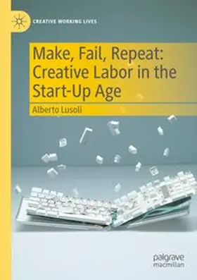 Lusoli |  Make, Fail, Repeat: Creative Labor in the Start-Up Age | Buch |  Sack Fachmedien