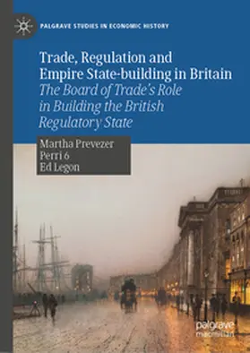 Prevezer / Perri 6 / Legon |  Trade, Regulation and Empire State-building in Britain | eBook | Sack Fachmedien