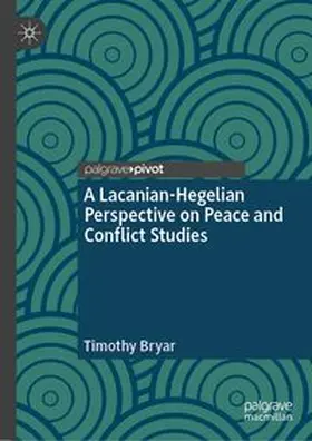 Bryar | A Lacanian-Hegelian Perspective on Peace and Conflict Studies | E-Book | www.sack.de