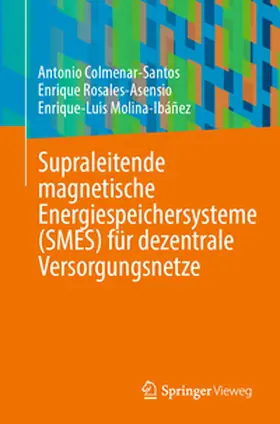 Colmenar-Santos / Rosales-Asensio / Molina-Ibáñez |  Supraleitende magnetische Energiespeichersysteme (SMES) für dezentrale Versorgungsnetze | eBook | Sack Fachmedien