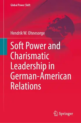 Ohnesorge |  Soft Power and Charismatic Leadership in German-American Relations | Buch |  Sack Fachmedien