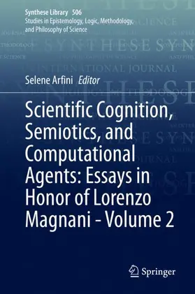 Arfini |  Scientific Cognition, Semiotics, and Computational Agents: Essays in Honor of Lorenzo Magnani - Volume 2 | Buch |  Sack Fachmedien