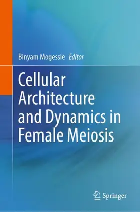 Mogessie |  Cellular Architecture and Dynamics in Female Meiosis | Buch |  Sack Fachmedien