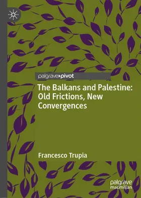 Trupia |  The Balkans and Palestine: Old Frictions, New Convergences | Buch |  Sack Fachmedien
