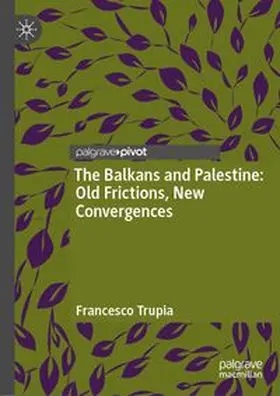 Trupia |  The Balkans and Palestine: Old Frictions, New Convergences | eBook | Sack Fachmedien