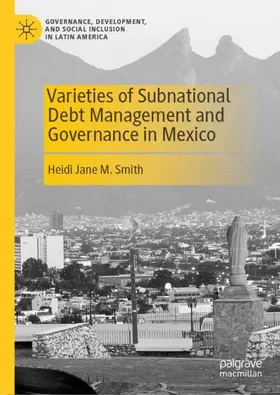 Smith |  Varieties of Subnational Debt Management and Governance in Mexico | Buch |  Sack Fachmedien