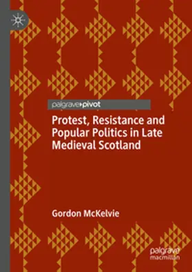 McKelvie | Protest, Resistance and Popular Politics in Late Medieval Scotland | E-Book | www.sack.de
