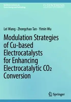 Wang / Tan / Wu |  Modulation Strategies of Cu-based Electrocatalysts for Enhancing Electrocatalytic CO2 Conversion | Buch |  Sack Fachmedien