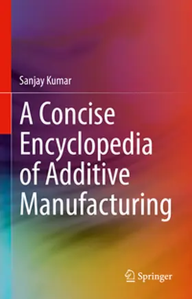 Kumar | A Concise Encyclopedia of Additive Manufacturing | E-Book | www.sack.de