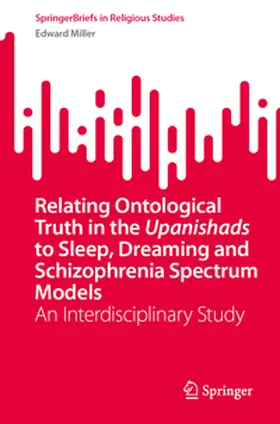 Miller |  Relating Ontological Truth in the Upanishads to Sleep, Dreaming and Schizophrenia Spectrum Models | eBook | Sack Fachmedien