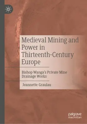 Graulau |  Medieval Mining and Power in Thirteenth-Century Europe | Buch |  Sack Fachmedien