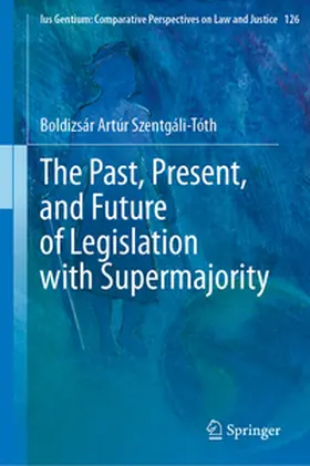 Szentgáli-Tóth | The Past, Present, and Future of Legislation with Supermajority | E-Book | sack.de
