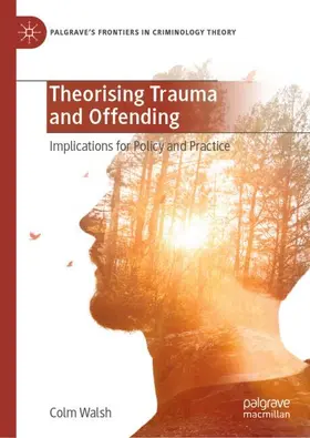 Walsh |  Theorising Trauma and Offending | Buch |  Sack Fachmedien