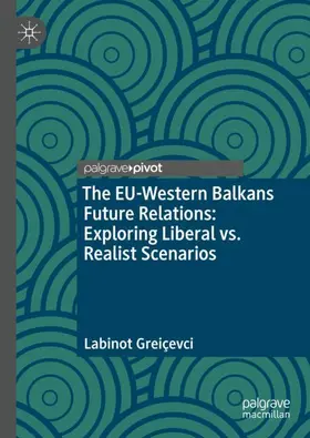 Greiçevci |  The EU-Western Balkans Future Relations: Exploring Liberal vs. Realist Scenarios | Buch |  Sack Fachmedien