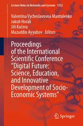 Mantulenko / Horák / Kucera |  Proceedings of the International Scientific Conference "Digital Future: Science, Education, and Innovative Development of Socio-Economic Systems" | eBook | Sack Fachmedien