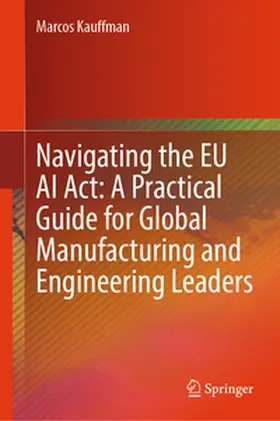 Kauffman |  Navigating the EU AI Act: A Practical Guide for Global Manufacturing and Engineering Leaders | eBook | Sack Fachmedien