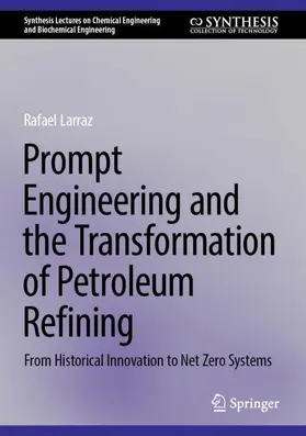 Larraz |  Prompt Engineering and the Transformation of Petroleum Refining | Buch |  Sack Fachmedien