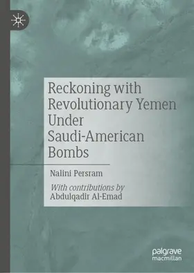 Persram | Reckoning with Revolutionary Yemen Under Saudi-American Bombs | Buch | 978-3-031-99765-5 | www.sack.de