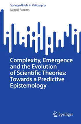 Fuentes |  Complexity, Emergence and the Evolution of Scientific Theories: Towards a Predictive Epistemology | eBook | Sack Fachmedien