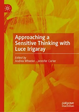 Wheeler / Carter |  Approaching a Sensitive Thinking with Luce Irigaray | Buch |  Sack Fachmedien