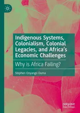 Onyango Ouma |  Indigenous Systems, Colonialism, Colonial Legacies, and Africa's Economic Challenges | Buch |  Sack Fachmedien
