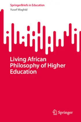 Waghid |  Living African Philosophy of Higher Education | eBook | Sack Fachmedien