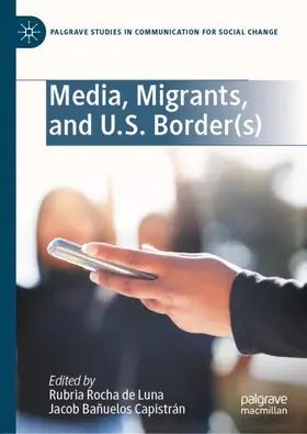 Rocha de Luna / Bañuelos Capistrán | Media, Migrants, and U.S. Border(s) | Buch | 978-3-032-00464-2 | www.sack.de