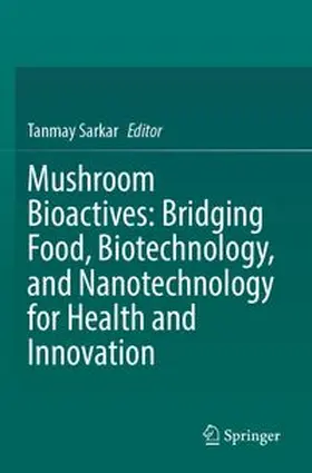 Sarkar |  Mushroom Bioactives: Bridging Food, Biotechnology, and Nanotechnology for Health and Innovation | Buch |  Sack Fachmedien