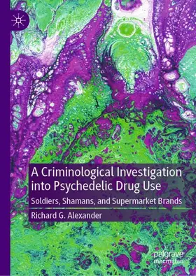 Alexander |  A Criminological Investigation into Psychedelic Drug Use | Buch |  Sack Fachmedien