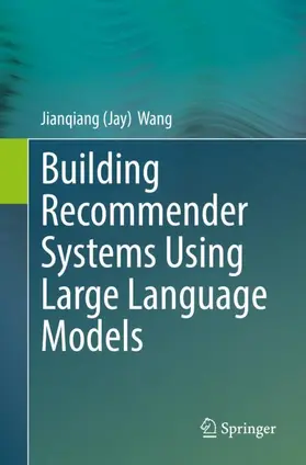 Wang |  Building Recommender Systems Using Large Language Models | Buch |  Sack Fachmedien