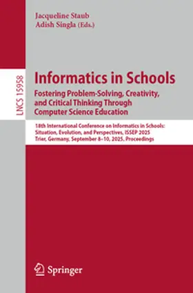 Staub / Singla | Informatics in Schools. Fostering Problem-Solving, Creativity, and Critical Thinking Through Computer Science Education | E-Book | www.sack.de