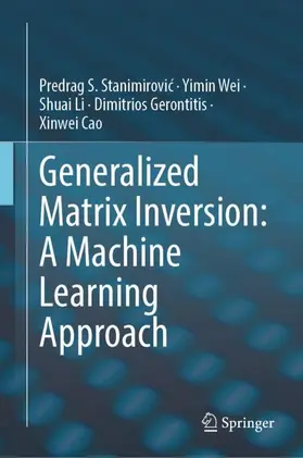 Stanimirovic / Stanimirovic / Wei |  Generalized Matrix Inversion: A Machine Learning Approach | Buch |  Sack Fachmedien