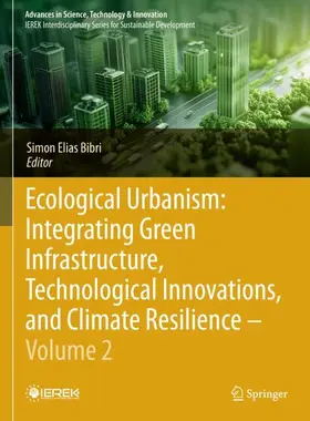 Bibri |  Ecological Urbanism: Integrating Green Infrastructure, Technological Innovations, and Climate Resilience - Volume 2 | Buch |  Sack Fachmedien