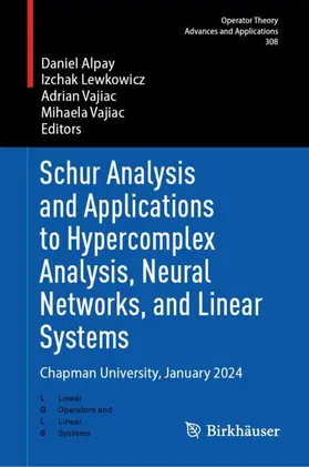 Alpay / Lewkowicz / Vajiac |  Schur Analysis and Applications to Hypercomplex Analysis, Neural Networks, and Linear Systems | Buch |  Sack Fachmedien