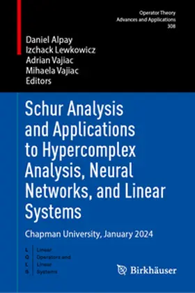 Alpay / Lewkowicz / Vajiac |  Schur Analysis and Applications to Hypercomplex Analysis, Neural Networks, and Linear Systems | eBook | Sack Fachmedien