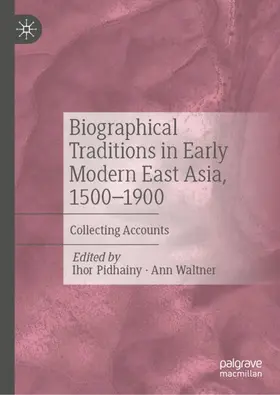 Pidhainy / Waltner |  Biographical Traditions in Early Modern East Asia, 1500-1900 | Buch |  Sack Fachmedien
