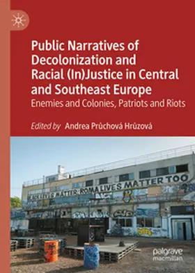 Pruchová Hruzová / Pruchová Hruzová |  Public Narratives of Decolonization and Racial (In)Justice in Central and Southeast Europe | eBook | Sack Fachmedien