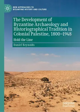 Reynolds |  The Development of Byzantine Archaeology and Historiographical Tradition in Colonial Palestine, 1800-1948 | Buch |  Sack Fachmedien