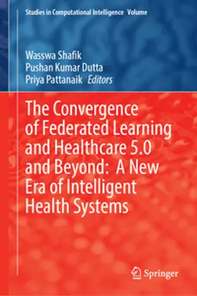 Shafik / Dutta / Pattanaik |  The Convergence of Federated Learning and Healthcare 5.0 and Beyond: A New Era of Intelligent Health Systems | eBook | Sack Fachmedien